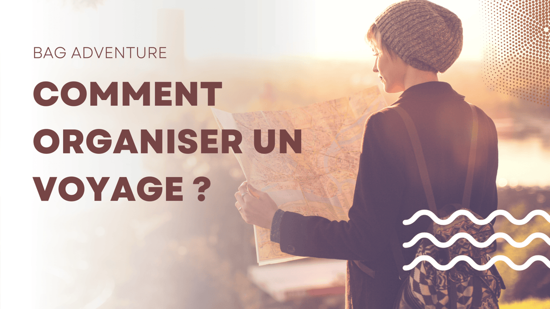Comment organiser un voyage ? - BAG ADVENTURE